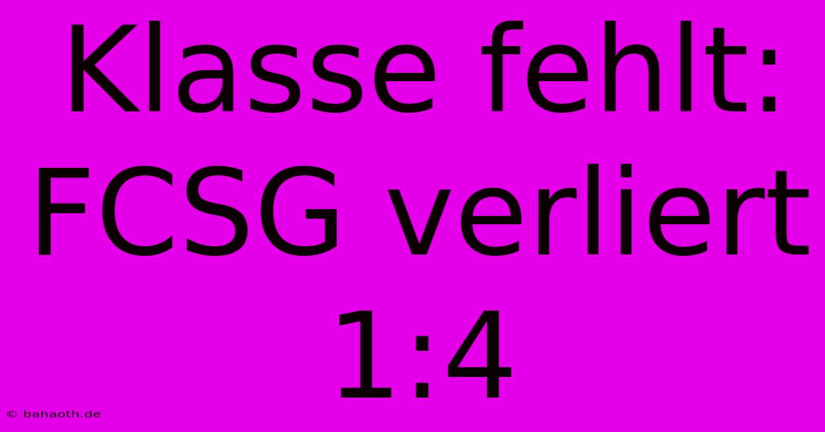 Klasse Fehlt: FCSG Verliert 1:4