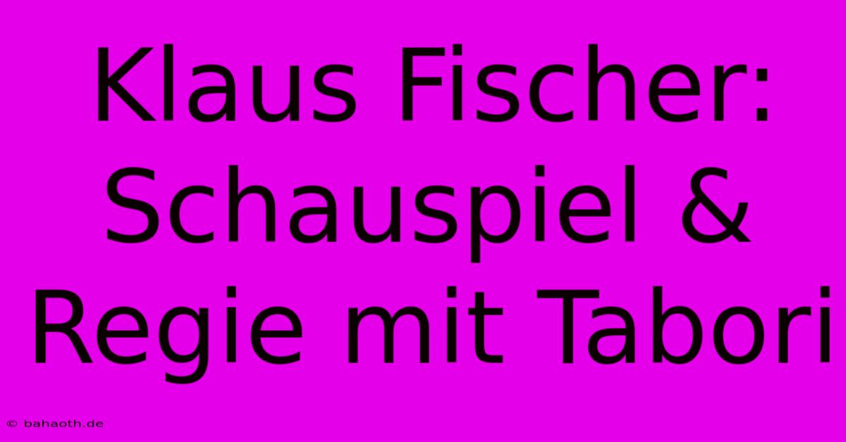 Klaus Fischer:  Schauspiel & Regie Mit Tabori