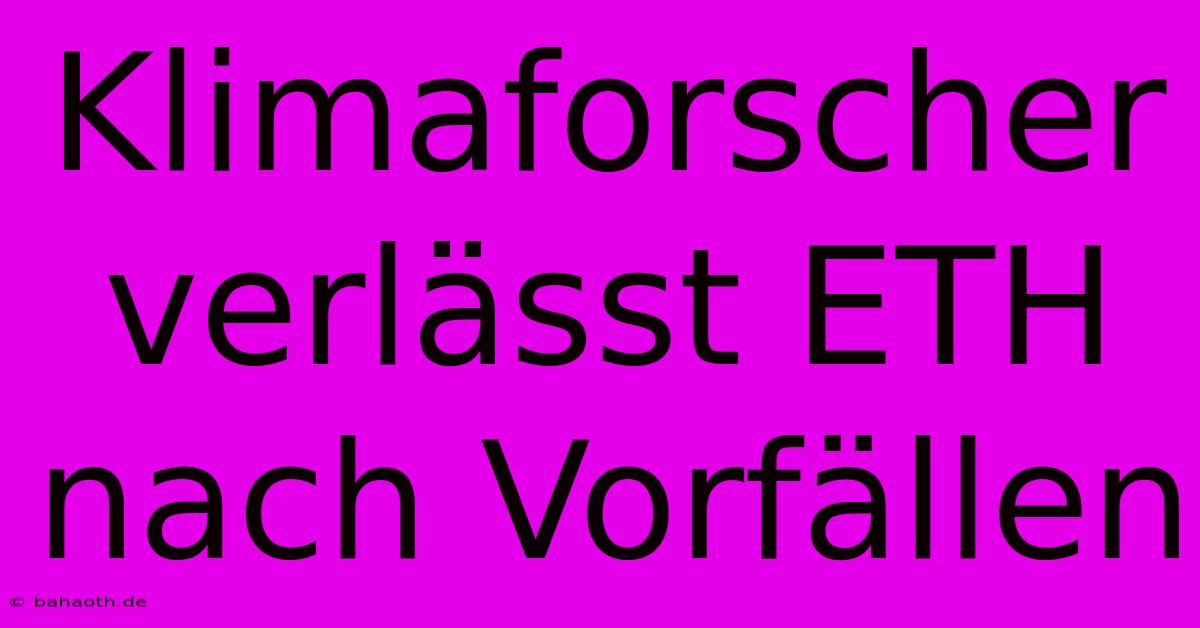 Klimaforscher Verlässt ETH Nach Vorfällen