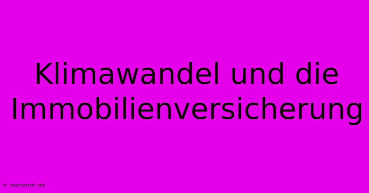 Klimawandel Und Die Immobilienversicherung