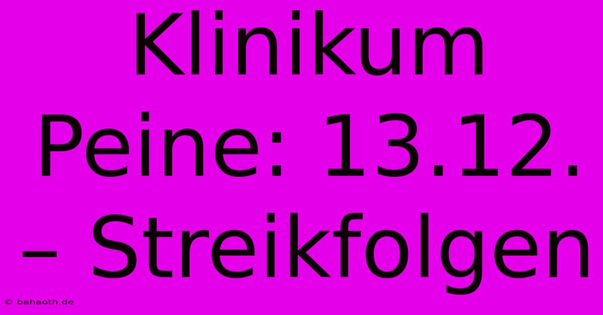 Klinikum Peine: 13.12. – Streikfolgen