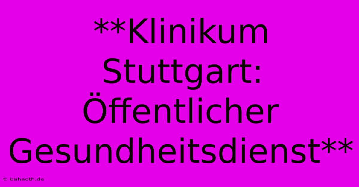 **Klinikum Stuttgart: Öffentlicher Gesundheitsdienst**