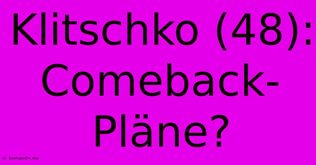 Klitschko (48): Comeback-Pläne?