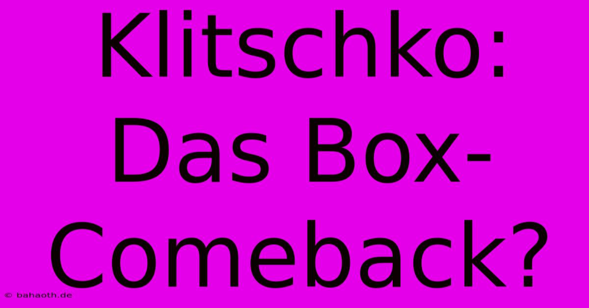 Klitschko: Das Box-Comeback?