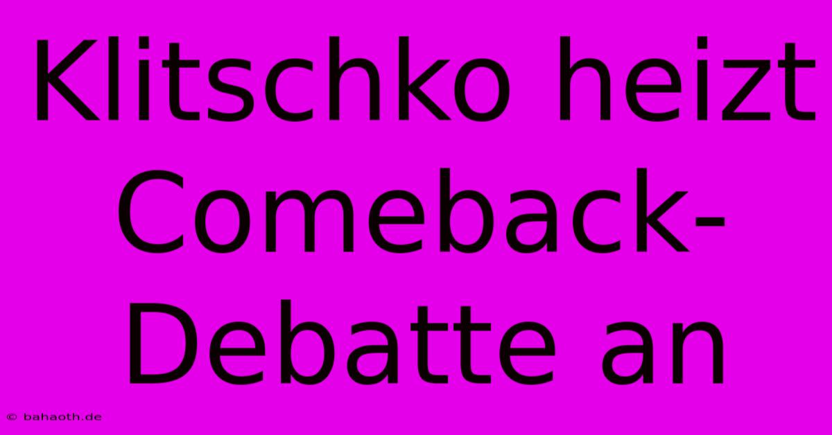 Klitschko Heizt Comeback-Debatte An