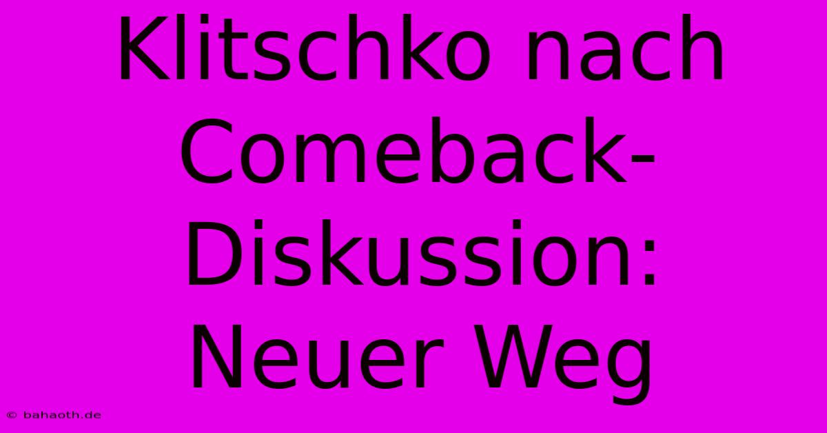 Klitschko Nach Comeback-Diskussion:  Neuer Weg