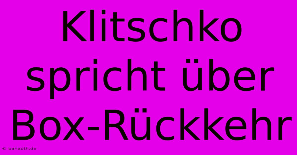 Klitschko Spricht Über Box-Rückkehr