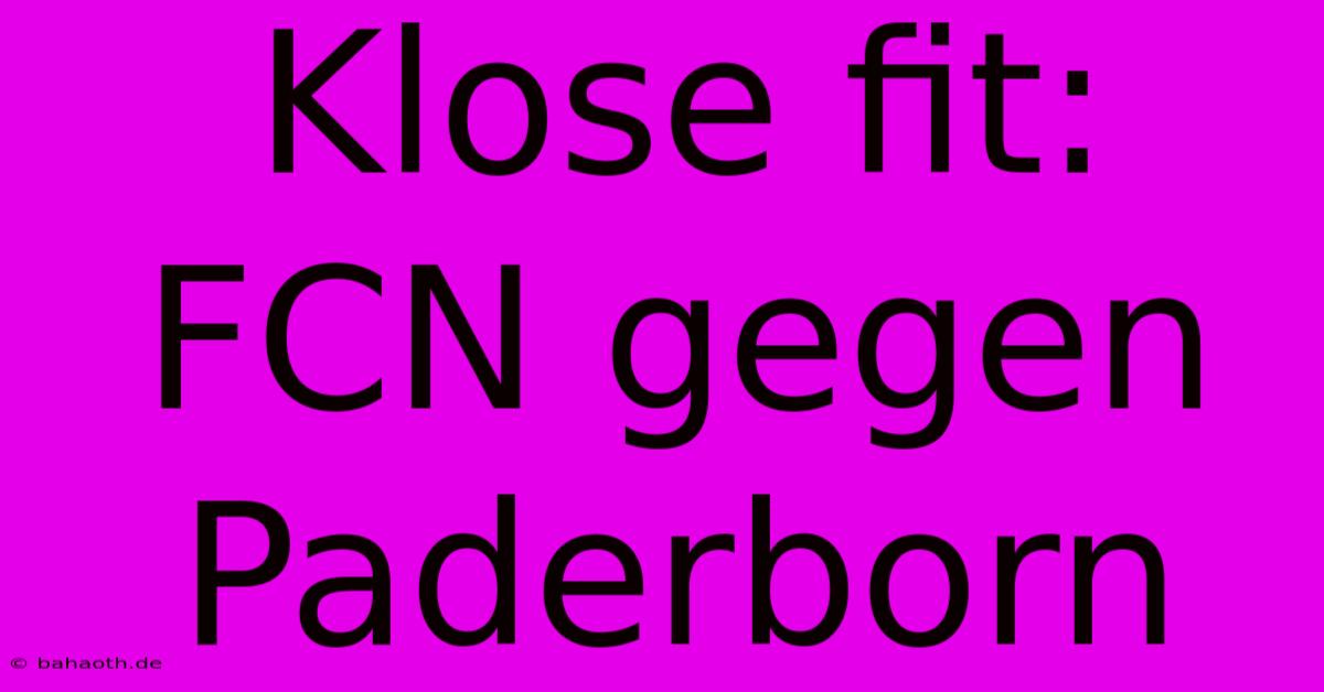 Klose Fit: FCN Gegen Paderborn