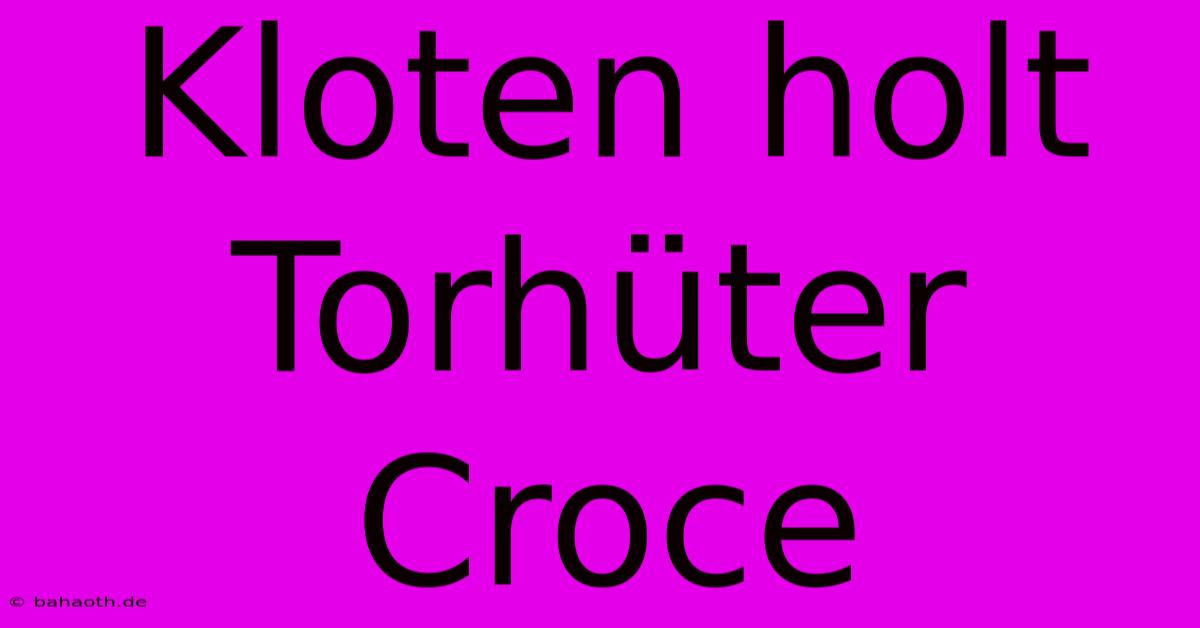 Kloten Holt Torhüter Croce