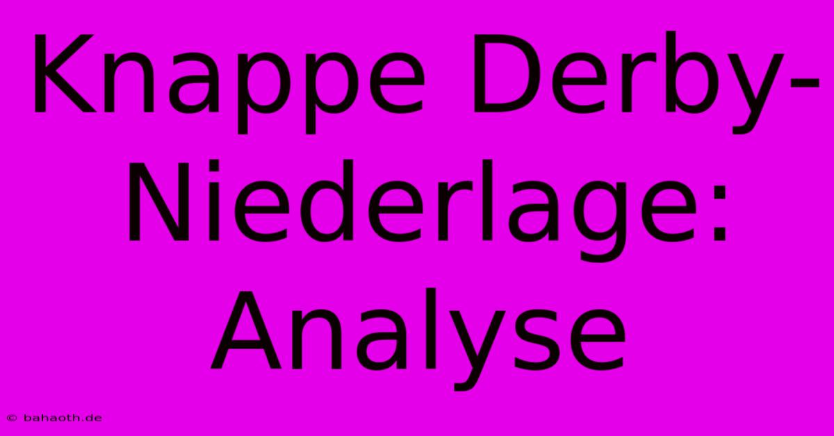 Knappe Derby-Niederlage: Analyse