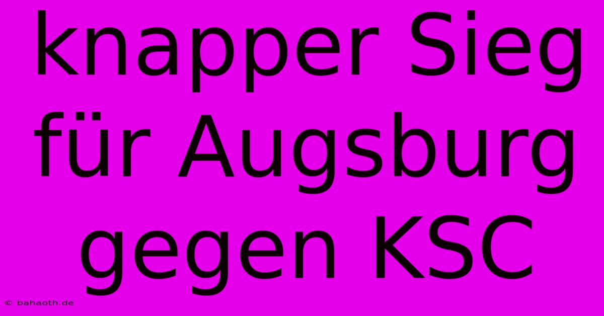 Knapper Sieg Für Augsburg Gegen KSC