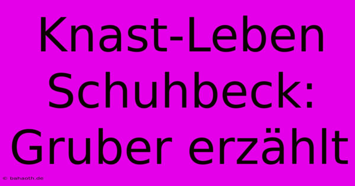 Knast-Leben Schuhbeck: Gruber Erzählt