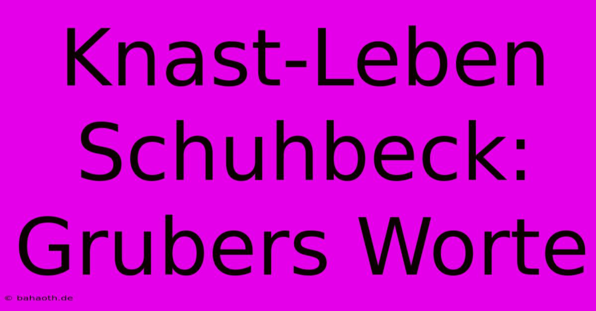 Knast-Leben Schuhbeck: Grubers Worte