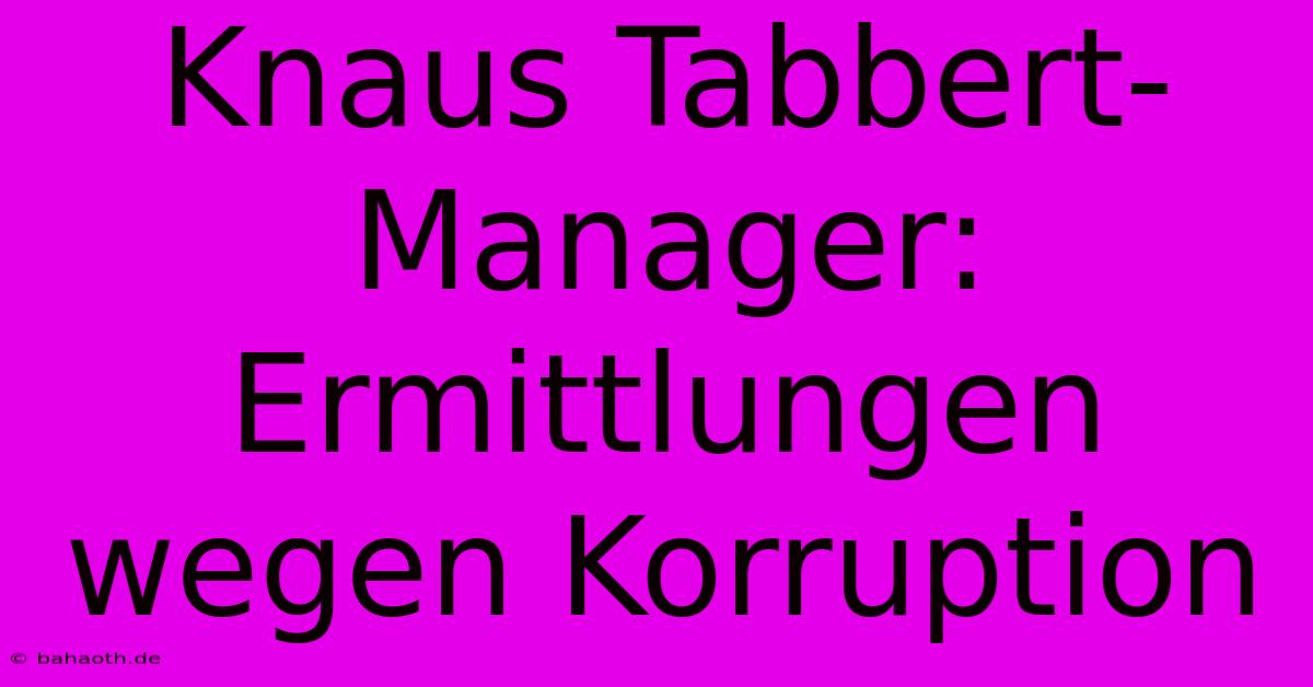 Knaus Tabbert-Manager: Ermittlungen Wegen Korruption