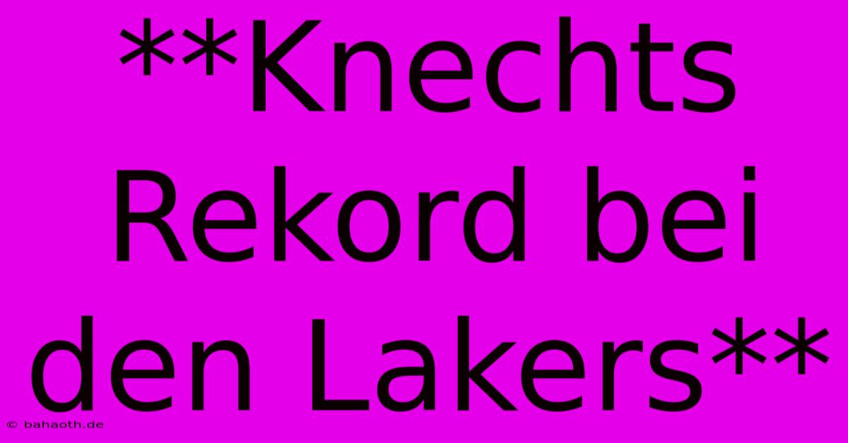 **Knechts Rekord Bei Den Lakers**