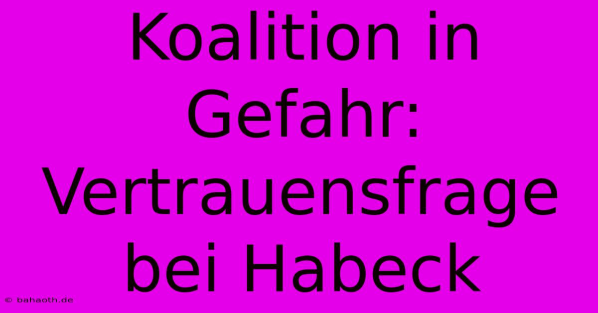 Koalition In Gefahr: Vertrauensfrage Bei Habeck