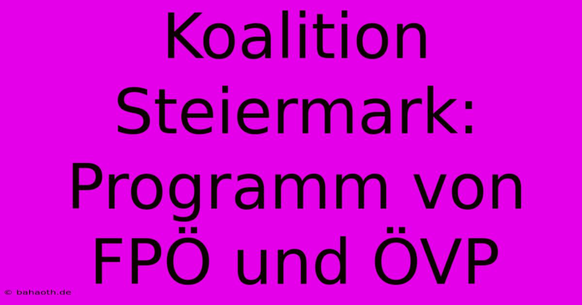 Koalition Steiermark: Programm Von FPÖ Und ÖVP