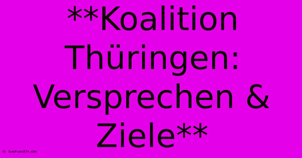 **Koalition Thüringen: Versprechen & Ziele**