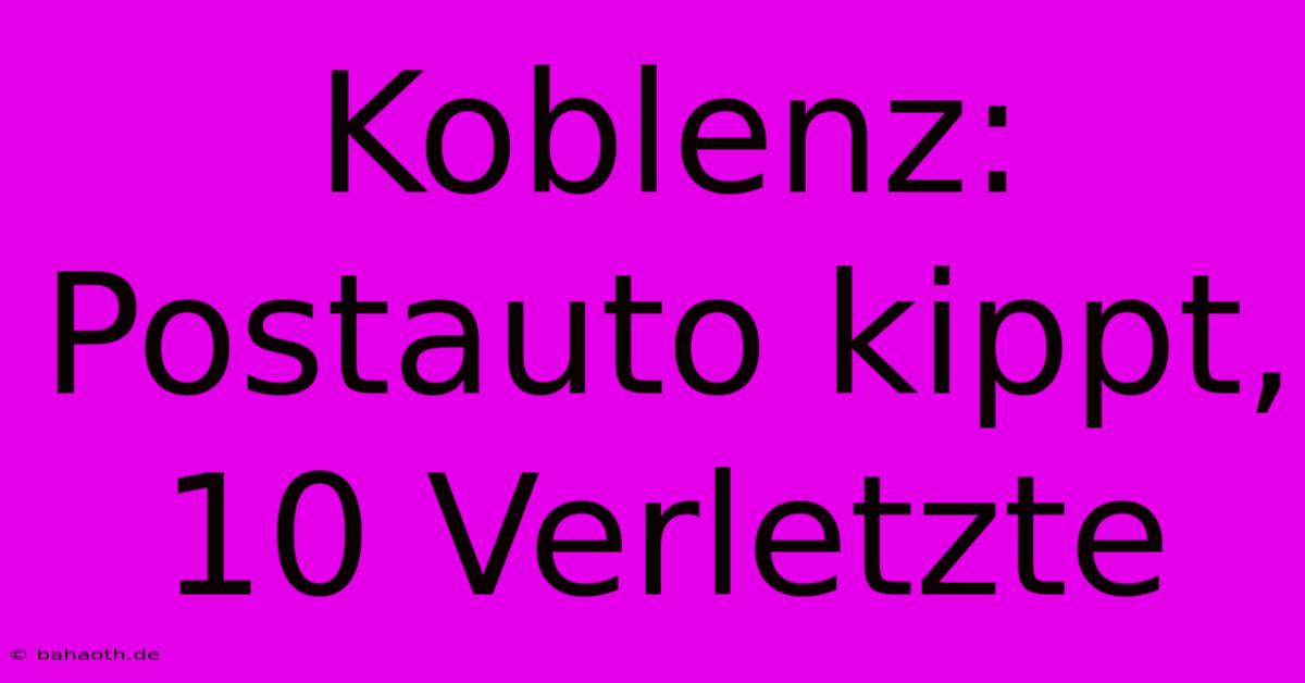 Koblenz: Postauto Kippt, 10 Verletzte