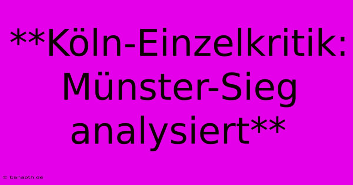 **Köln-Einzelkritik: Münster-Sieg Analysiert**