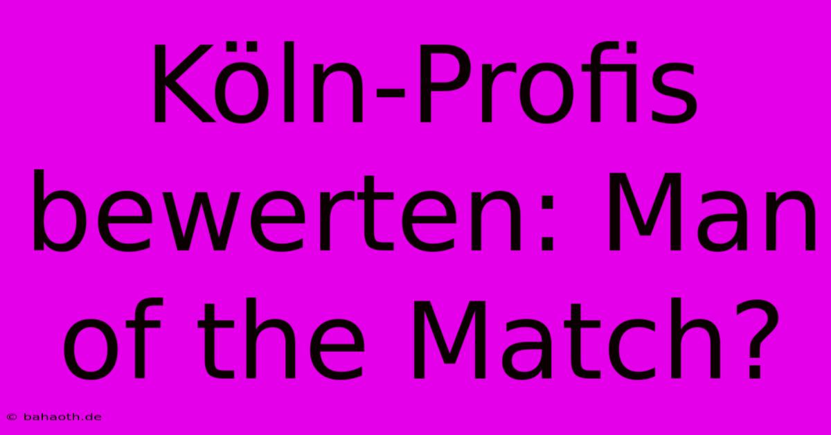 Köln-Profis Bewerten: Man Of The Match?