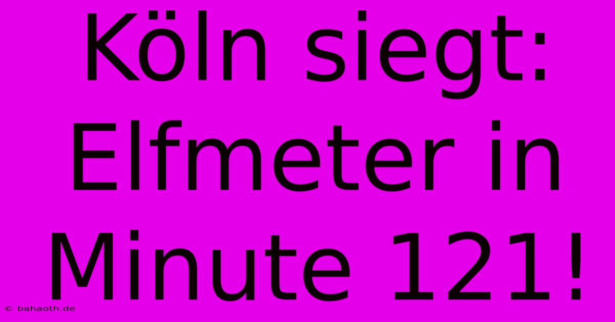 Köln Siegt: Elfmeter In Minute 121!