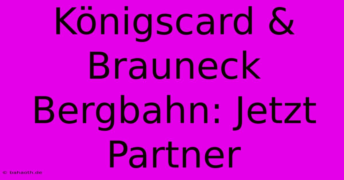 Königscard & Brauneck Bergbahn: Jetzt Partner