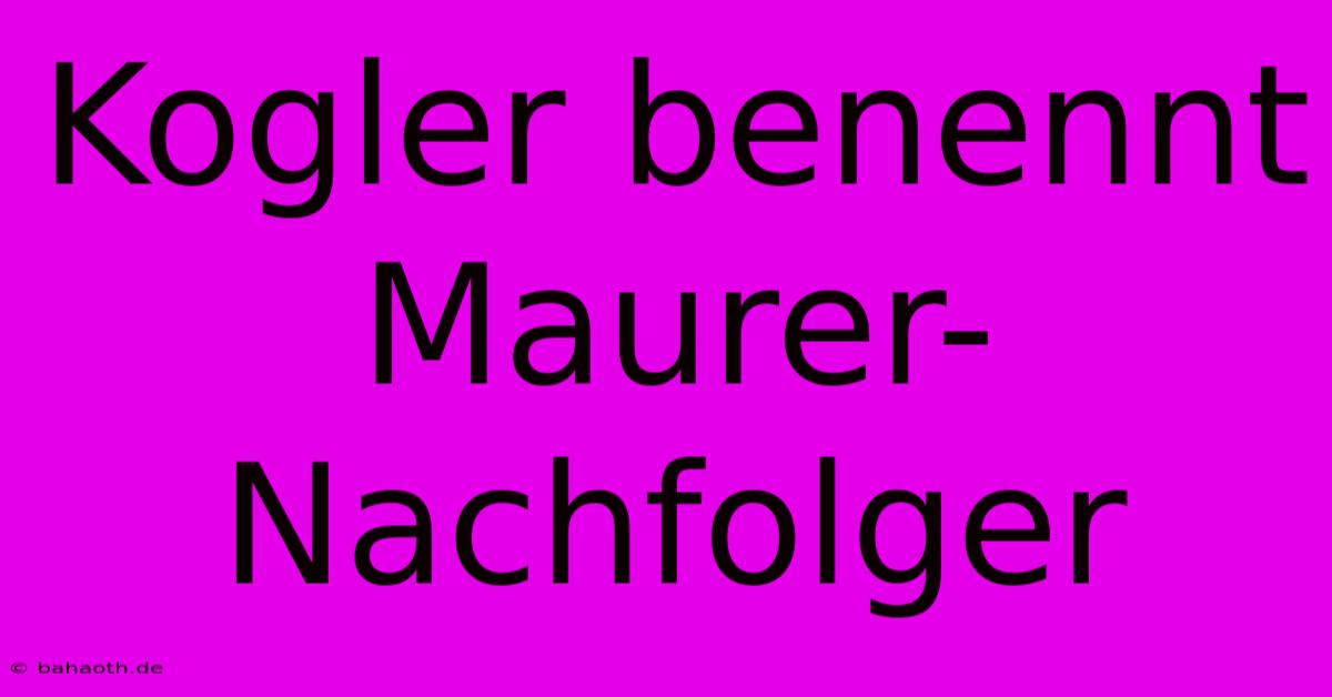 Kogler Benennt Maurer-Nachfolger