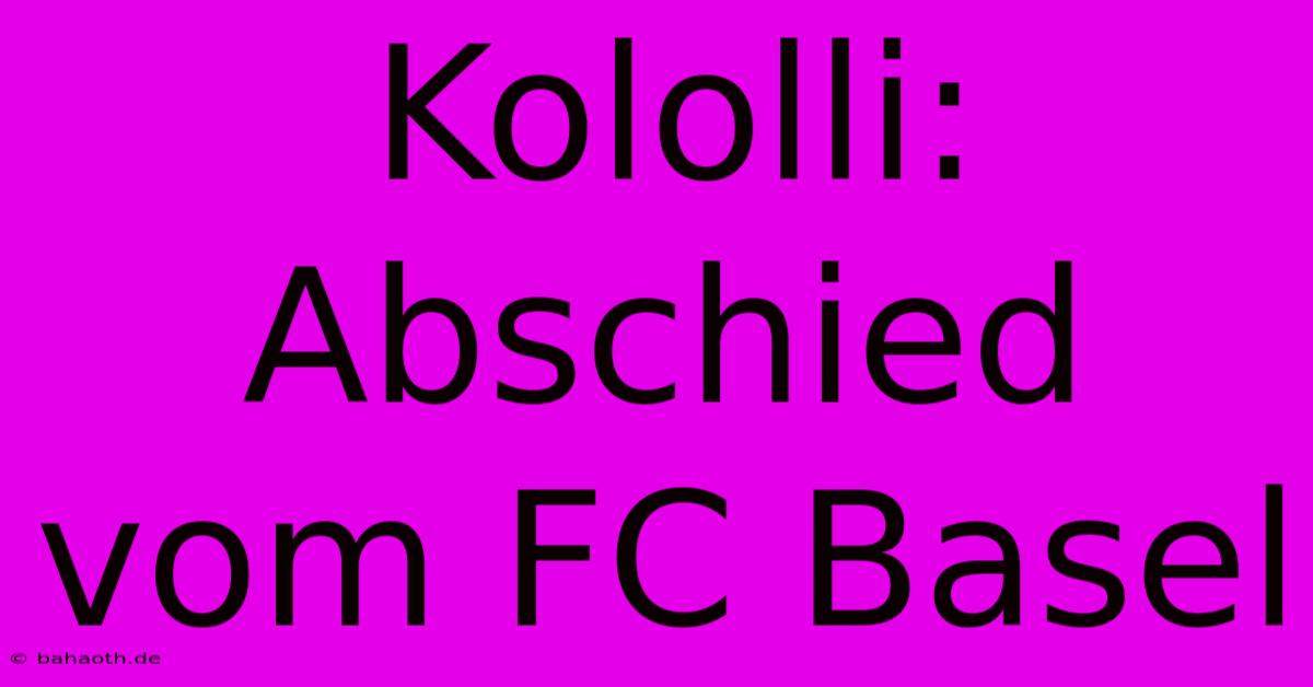 Kololli: Abschied Vom FC Basel