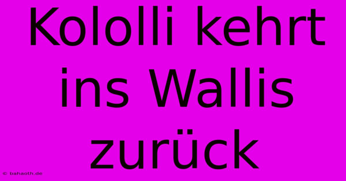 Kololli Kehrt Ins Wallis Zurück