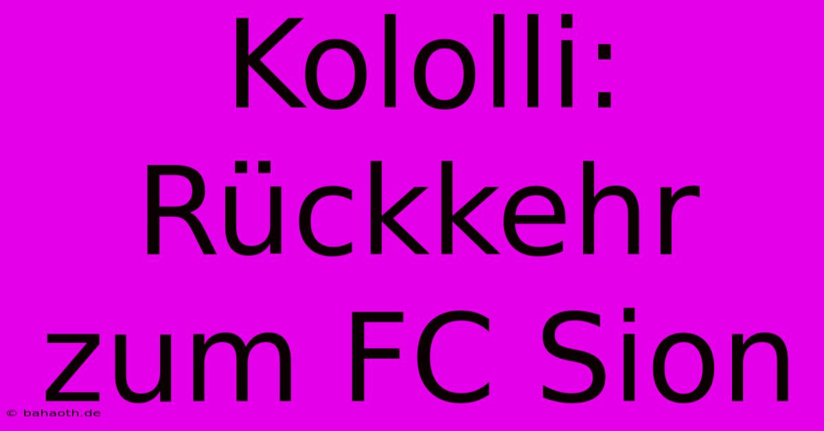 Kololli: Rückkehr Zum FC Sion