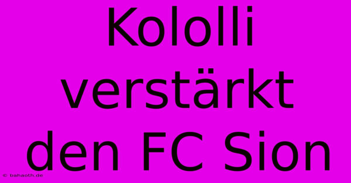 Kololli Verstärkt Den FC Sion