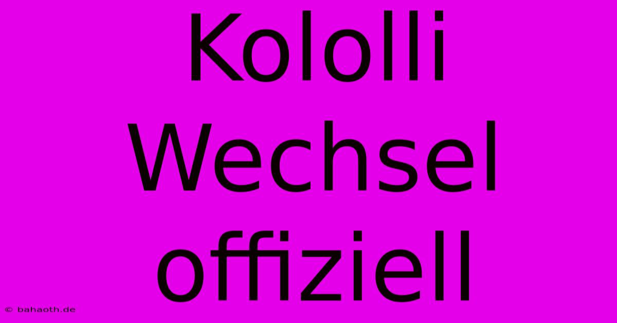 Kololli Wechsel Offiziell