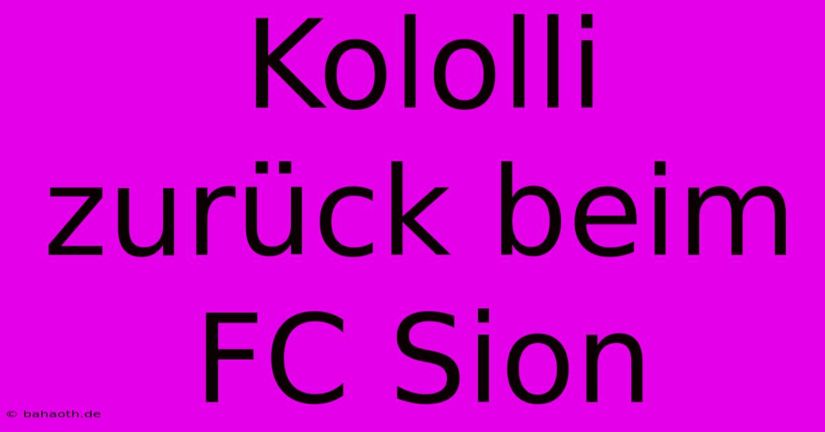 Kololli Zurück Beim FC Sion