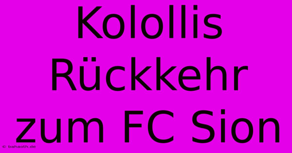 Kolollis Rückkehr Zum FC Sion