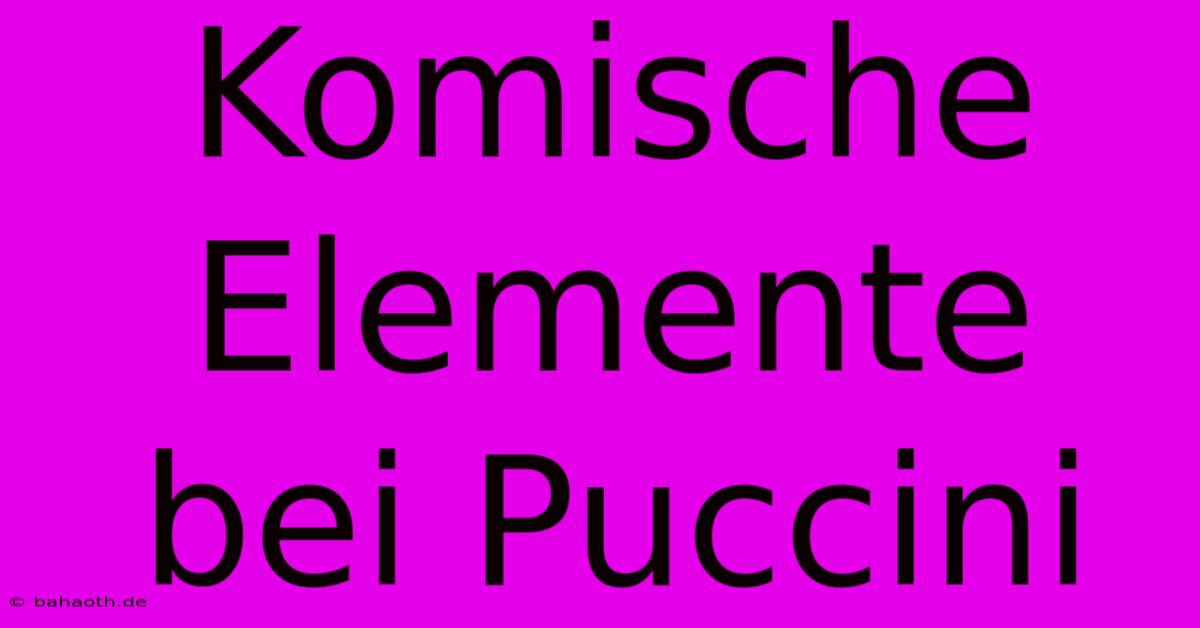 Komische Elemente Bei Puccini