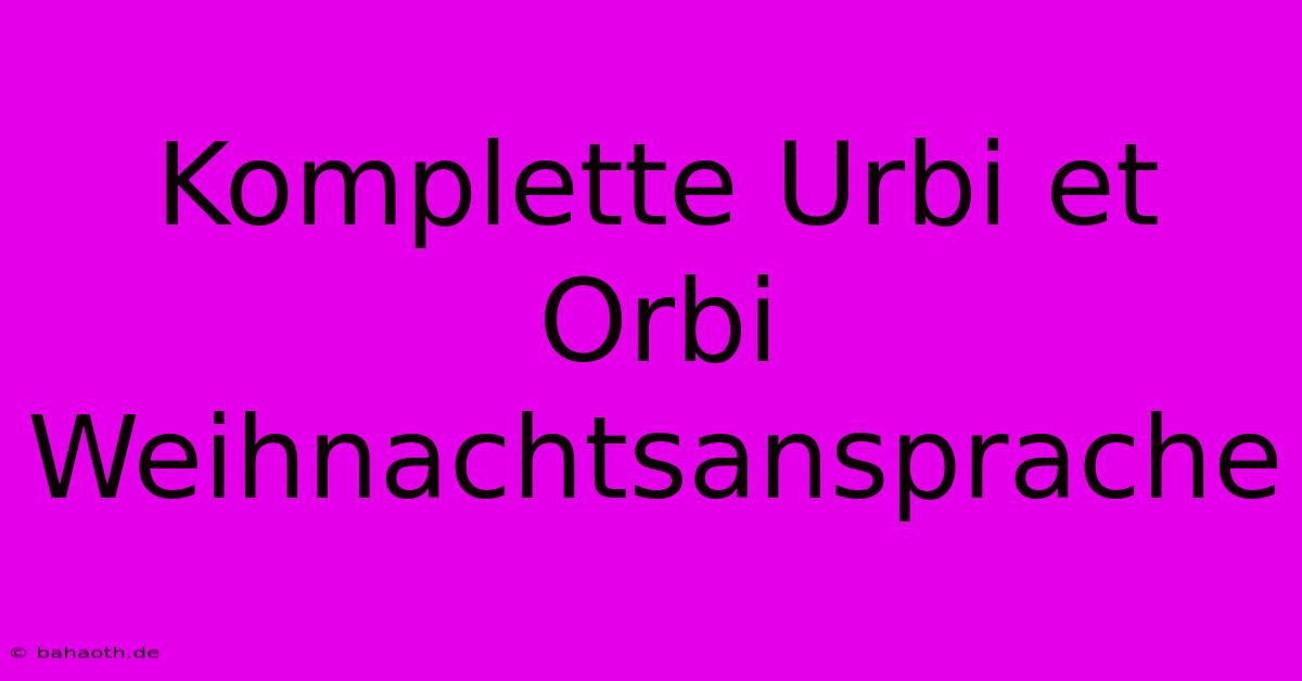 Komplette Urbi Et Orbi  Weihnachtsansprache