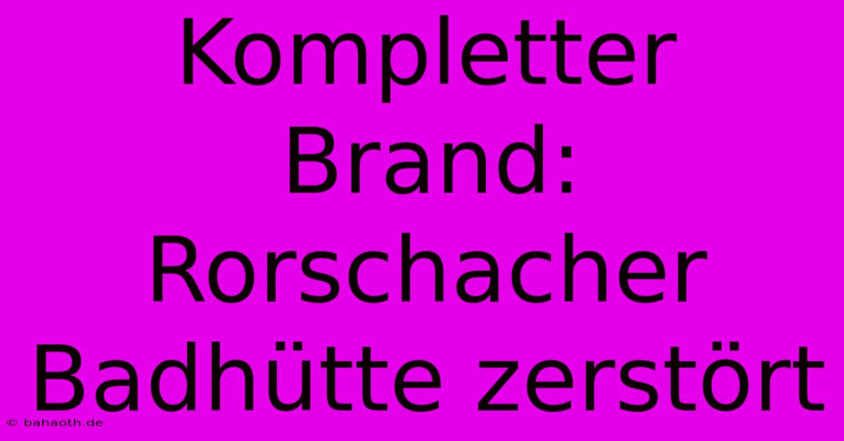 Kompletter Brand: Rorschacher Badhütte Zerstört