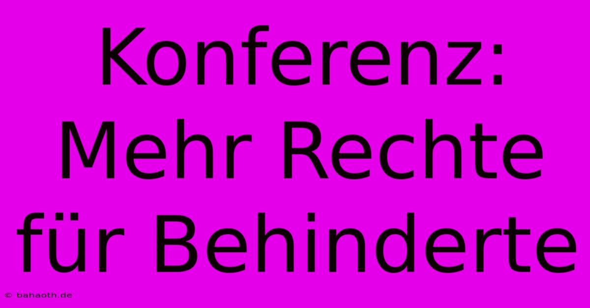 Konferenz: Mehr Rechte Für Behinderte