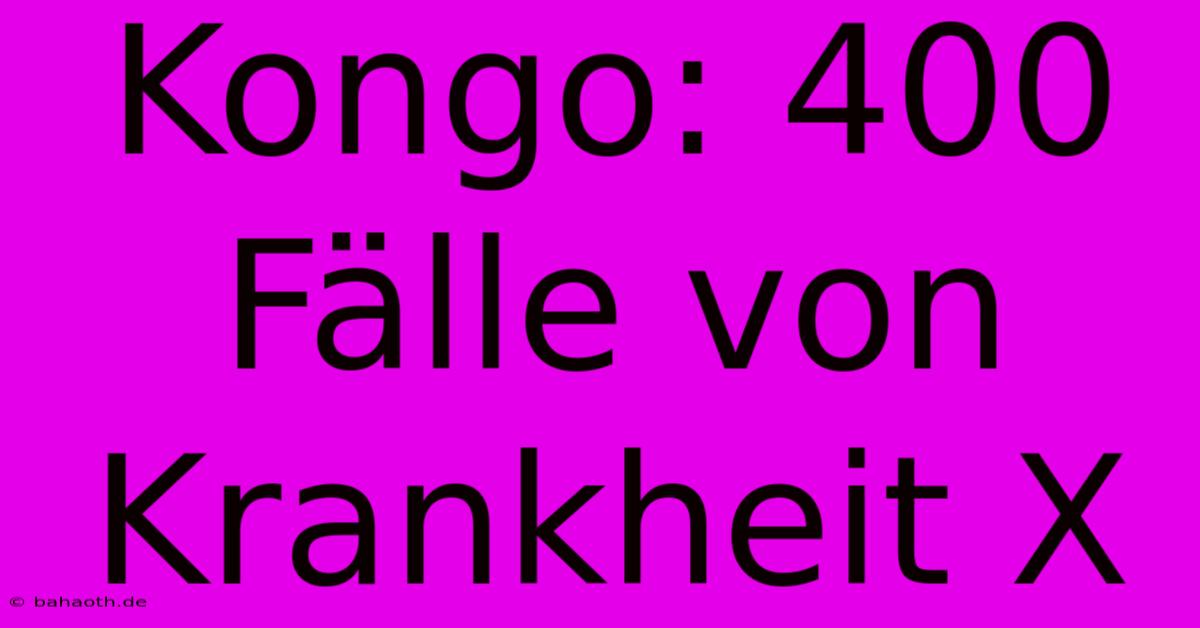 Kongo: 400 Fälle Von Krankheit X