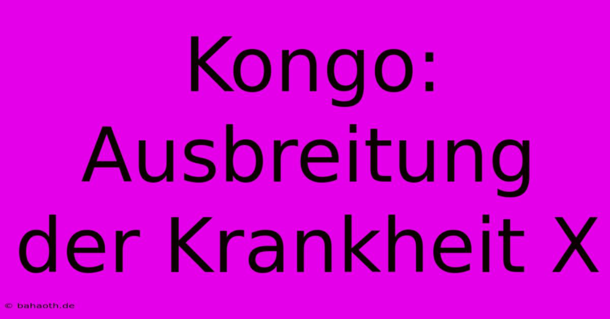 Kongo: Ausbreitung Der Krankheit X