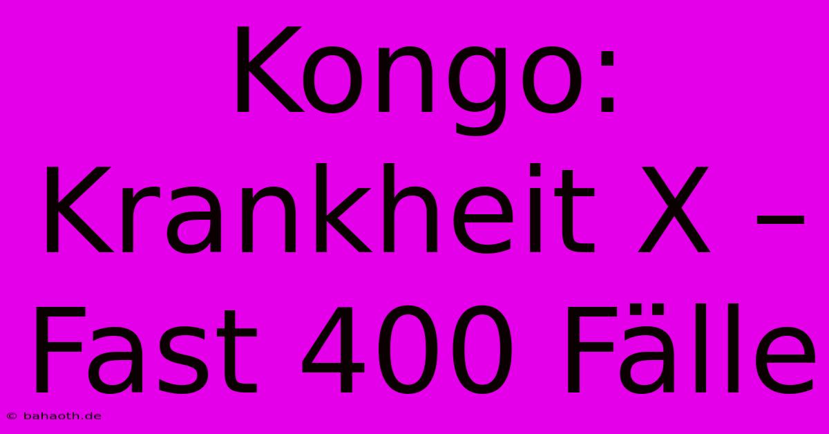 Kongo: Krankheit X – Fast 400 Fälle