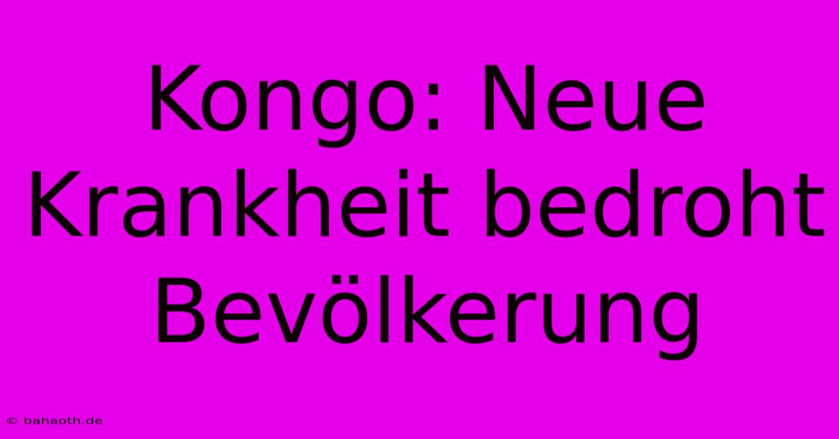 Kongo: Neue Krankheit Bedroht Bevölkerung