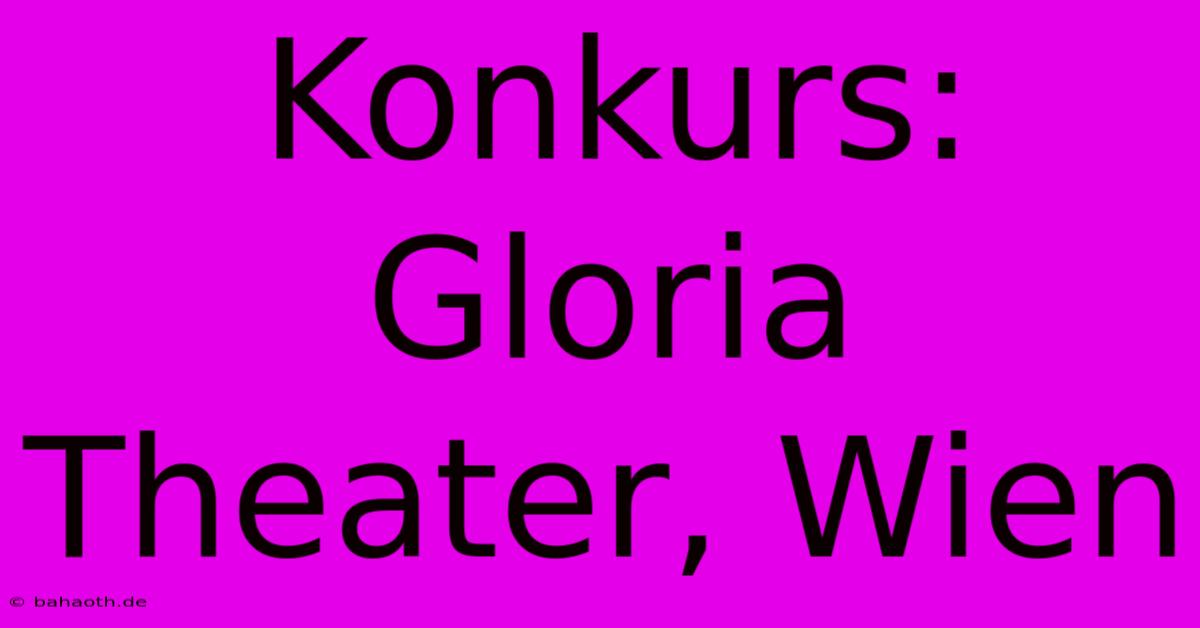 Konkurs: Gloria Theater, Wien