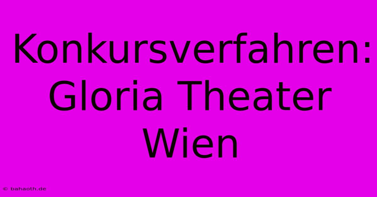 Konkursverfahren: Gloria Theater Wien