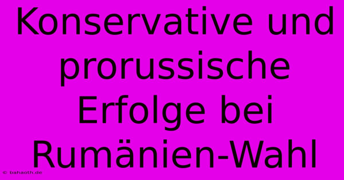 Konservative Und Prorussische Erfolge Bei Rumänien-Wahl