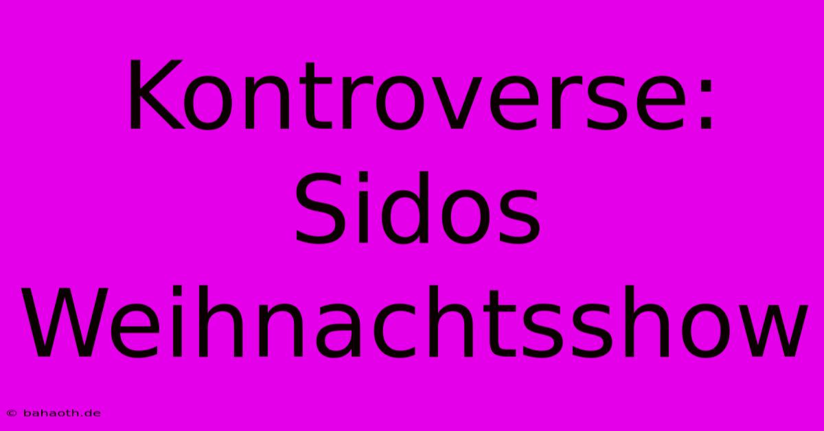 Kontroverse: Sidos Weihnachtsshow