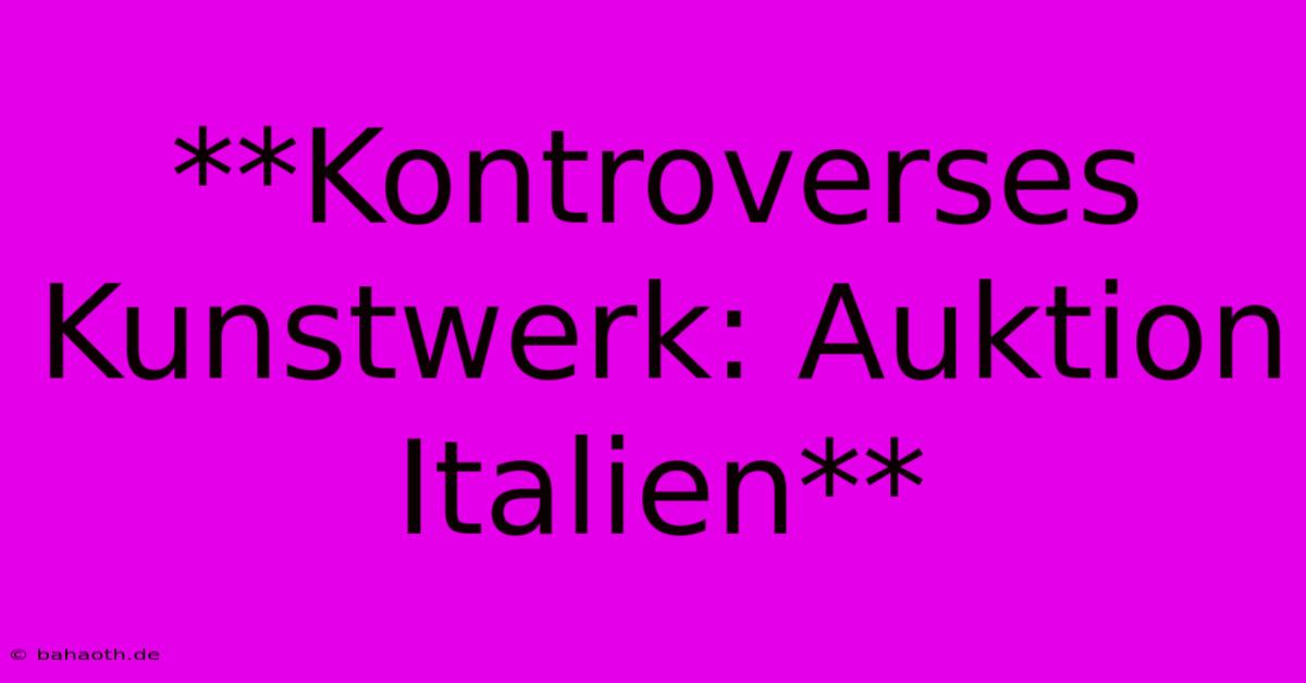 **Kontroverses Kunstwerk: Auktion Italien**