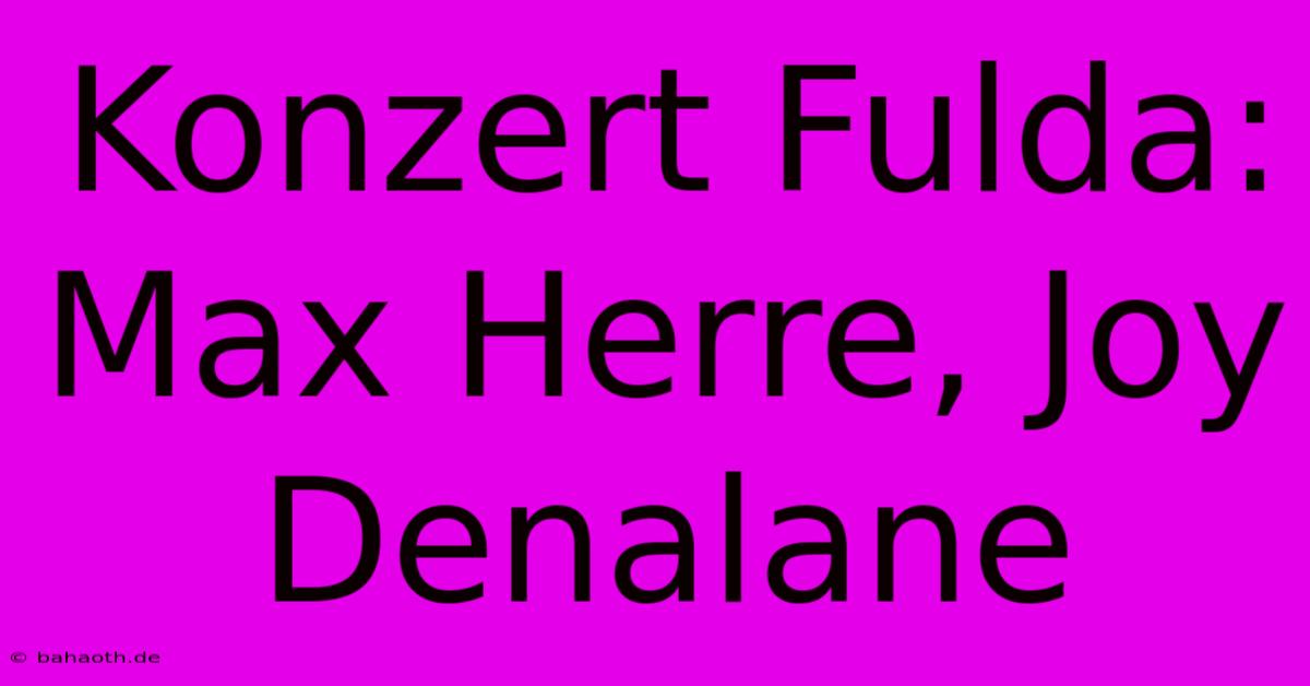 Konzert Fulda: Max Herre, Joy Denalane