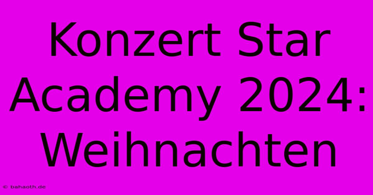 Konzert Star Academy 2024: Weihnachten